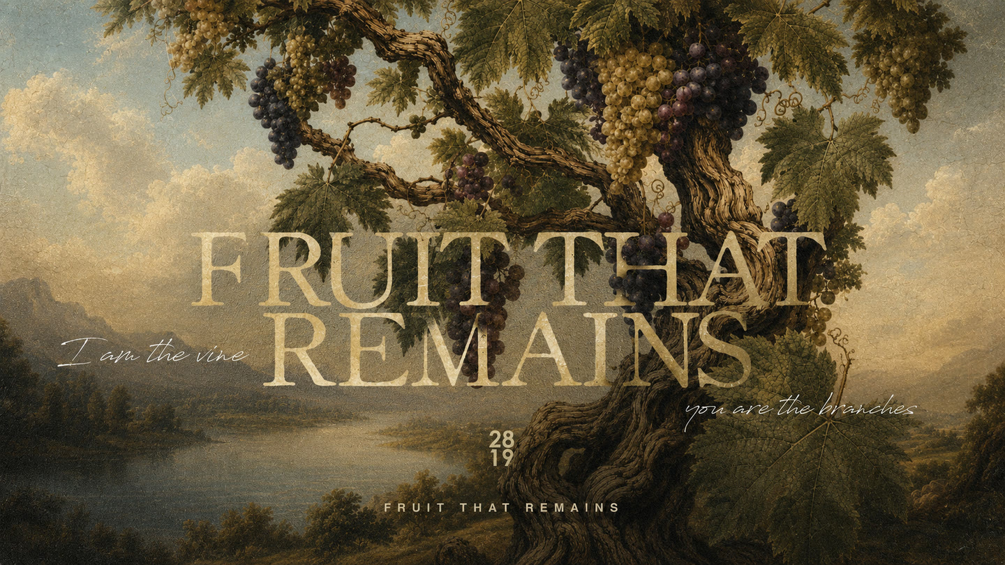 Fruit That Remains — I am the vine, you are the branches. John 15.